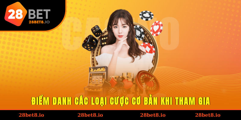 Điểm danh các loại cược cơ bản khi tham gia