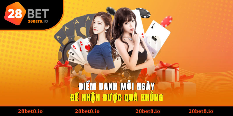 Khuyến Mãi 28BET - Ưu Đãi Lớn Dành Cho Hội Viên Tham Gia 3 Điểm danh mỗi ngày để nhận được quà khủng