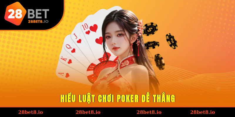 Hiểu luật chơi Poker dễ thắng