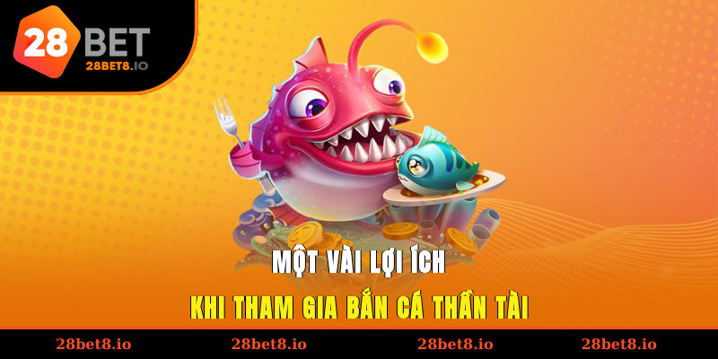 Một vài lợi ích khi tham gia bắn cá Thần Tài