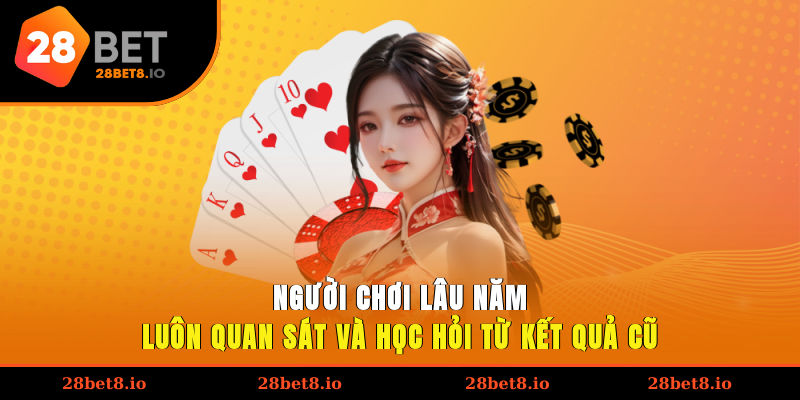 Người chơi lâu năm luôn quan sát và học hỏi từ kết quả cũ