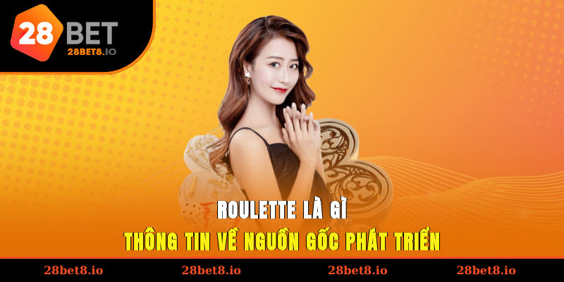 Roulette là gì? Thông tin về nguồn gốc phát triển