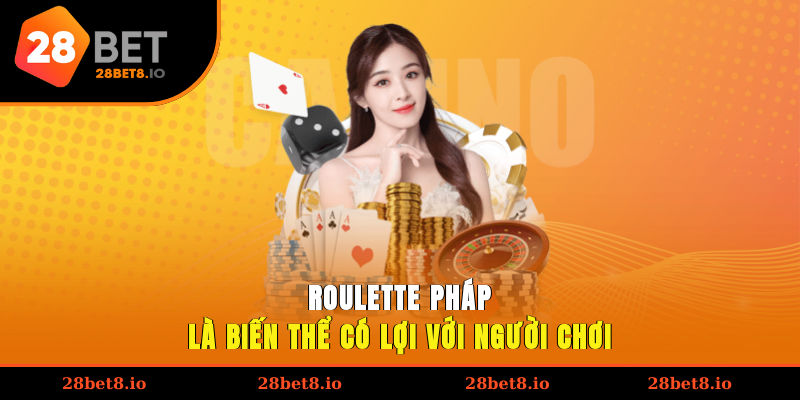 Roulette Pháp là biến thể có lợi với người chơi