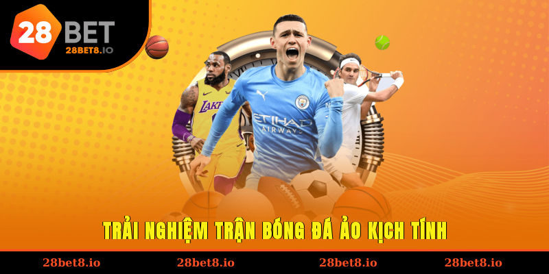 Trải nghiệm trận bóng đá ảo kịch tính